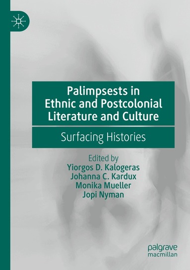 Yiorgos D. Kalogeras, Johanna C. Kardux, Monika Mueller, Jopi Nyman - Palimpsests in Ethnic and Postcolonial Literature and Culture, Häftad