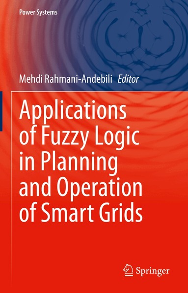 Mehdi Rahmani-Andebili - Applications of Fuzzy Logic in Planning and Operation of Smart Grids, Inbunden