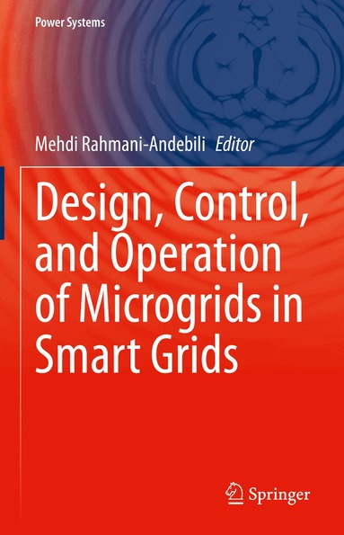 Mehdi Rahmani-Andebili - Design, Control, and Operation of Microgrids in Smart Grids, Inbunden