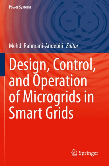 Mehdi Rahmani-Andebili - Design, Control, and Operation of Microgrids in Smart Grids, Häftad