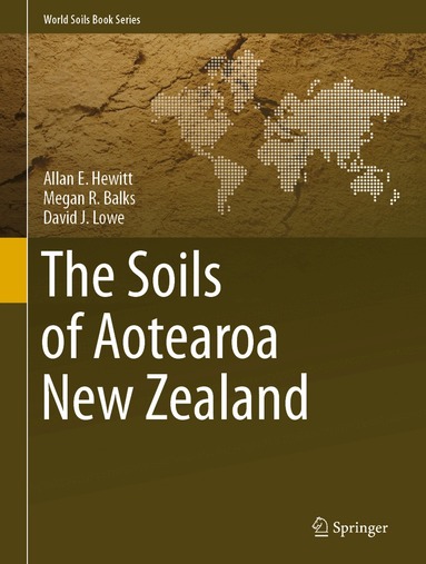 Allan E. Hewitt, Megan R. Balks, David J. Lowe - Soils of Aotearoa New Zealand, Inbunden