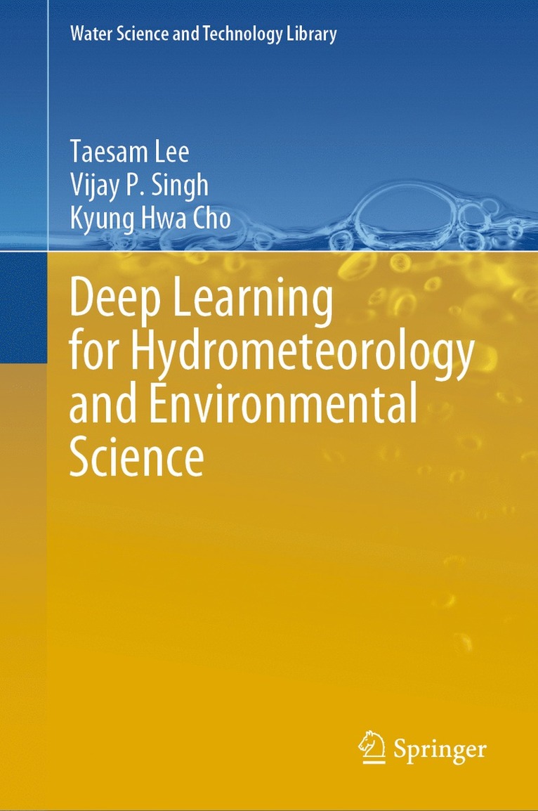 Taesam Lee, Vijay P. Singh, Kyung Hwa Cho - Deep Learning for Hydrometeorology and Environmental Science, Inbunden