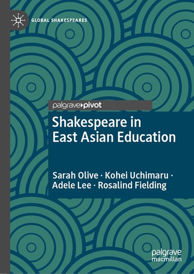 Sarah Olive, Kohei Uchimaru, Adele Lee, Rosalind Fielding - Shakespeare in East Asian Education, Inbunden