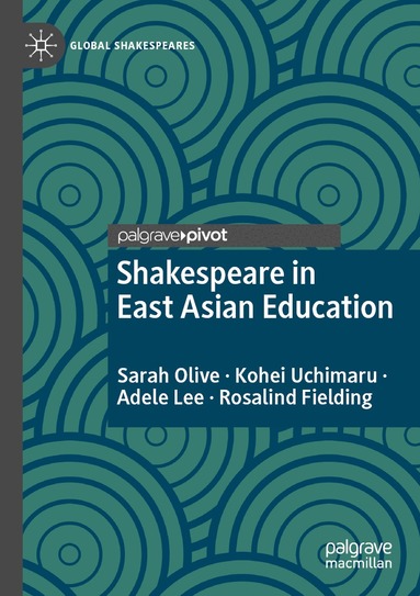 Sarah Olive, Kohei Uchimaru, Adele Lee, Rosalind Fielding - Shakespeare in East Asian Education, Häftad