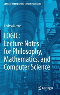 bokomslag LOGIC: Lecture Notes for Philosophy, Mathematics, and Computer Science