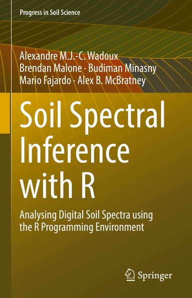 Alexandre M.J.-C. Wadoux, Brendan Malone, Budiman Minasny, Mario Fajardo, Alex B. McBratney - Soil Spectral Inference with R, Inbunden