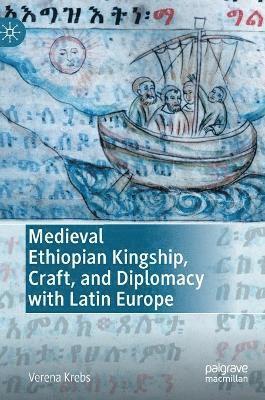 bokomslag Medieval Ethiopian Kingship, Craft, and Diplomacy with Latin Europe