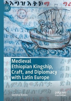 Medieval Ethiopian Kingship, Craft, and Diplomacy with Latin Europe 1