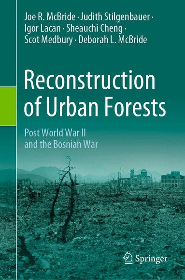Joe R. McBride, Judith Stilgenbauer, Igor Lacan, Sheauchi Cheng, Scot Medbury, Deborah L. McBride - Reconstruction of Urban Forests, Inbunden