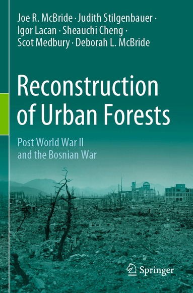 Joe R. McBride, Judith Stilgenbauer, Igor Lacan, Sheauchi Cheng, Scot Medbury, Deborah L. McBride - Reconstruction of Urban Forests, Häftad