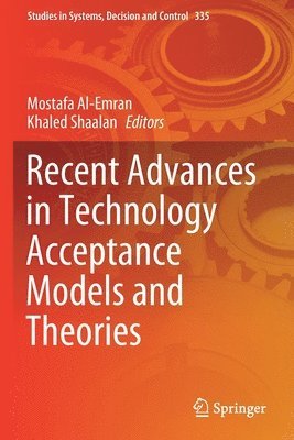 Recent Advances in Technology Acceptance Models and Theories 1