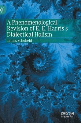 A Phenomenological Revision of E. E. Harris's Dialectical Holism 1