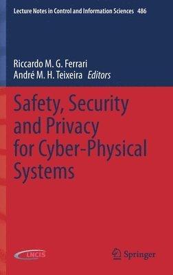 Riccardo M.G. Ferrari, André M. H. Teixeira, Andre M. H. Teixeira, Riccardo M. G. Ferrari - Safety, Security and Privacy for Cyber-Physical Systems, Inbunden