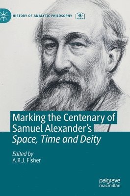 Marking the Centenary of Samuel Alexander's Space, Time and Deity 1