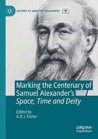 bokomslag Marking the Centenary of Samuel Alexander's Space, Time and Deity