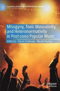 bokomslag Misogyny, Toxic Masculinity, and Heteronormativity in Post-2000 Popular Music