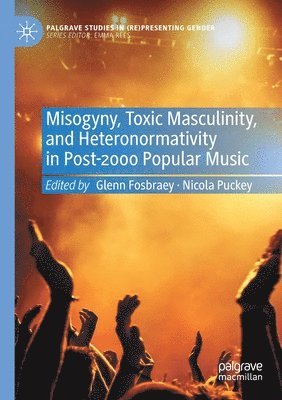 bokomslag Misogyny, Toxic Masculinity, and Heteronormativity in Post-2000 Popular Music