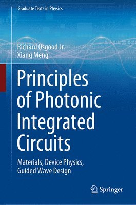 Richard Osgood jr., Xiang Meng, Richard Osgood Jr - Principles of Photonic Integrated Circuits, Inbunden
