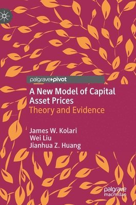 James W. Kolari, Wei Liu, Jianhua Z. Huang - New Model of Capital Asset Prices, Inbunden