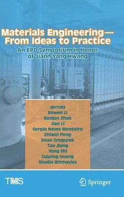 Bowen Li, Baojun Zhao, Jian Li, Sergio Neves Monteiro, Zhiwei Peng, Dean Gregurek, Tao Jiang, Yong Shi, Cuiping Huang, Shadia Ikhmayies - Materials Engineering—From Ideas to Practice: An EPD Symposium in Honor of Jiann-Yang Hwang, Inbunden