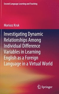 bokomslag Investigating Dynamic Relationships Among Individual Difference Variables in Learning English as a Foreign Language in a Virtual World