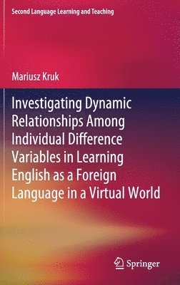 Mariusz Kruk - Investigating Dynamic Relationships Among Individual Difference Variables in Learning English as a Foreign Language in a Virtual World, Inbunden