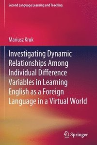 bokomslag Investigating Dynamic Relationships Among Individual Difference Variables in Learning English as a Foreign Language in a Virtual World