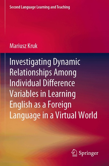 Mariusz Kruk - Investigating Dynamic Relationships Among Individual Difference Variables in Learning English as a Foreign Language in a Virtual World, Häftad