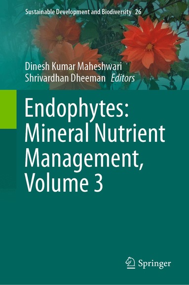 Dinesh Kumar Maheshwari, Shrivardhan Dheeman - Endophytes: Mineral Nutrient Management, Volume 3, Inbunden