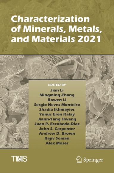 Jian Li, Mingming Zhang, Bowen Li, Sergio Neves Monteiro, Shadia Ikhmayies, Yunus Eren Kalay, Jiann-Yang Hwang, Juan P. Escobedo-Diaz, John S. Carpenter, Andrew D. Brown, Rajiv Soman, Alex Moser - Characterization of Minerals, Metals, and Materials 2021, Inbunden