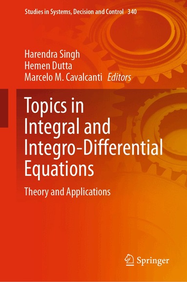 Harendra Singh, Hemen Dutta, Marcelo M. Cavalcanti - Topics in Integral and Integro-Differential Equations, Inbunden