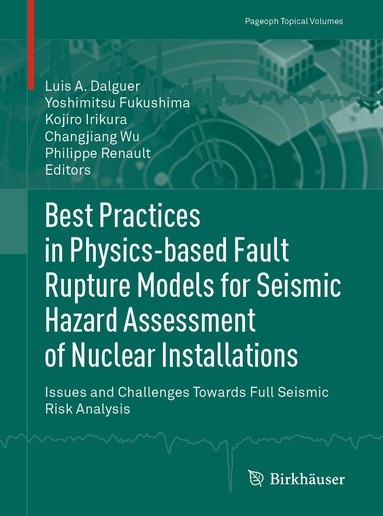 Luis A. Dalguer, Yoshimitsu Fukushima, Kojiro Irikura, Changjiang Wu, Philippe Renault - Best Practices in Physics-based Fault Rupture Models for Seismic Hazard Assessment of Nuclear Installations, Häftad