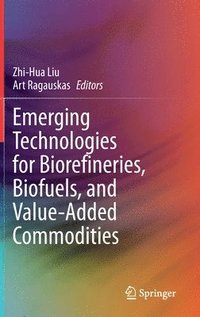 bokomslag Emerging Technologies for Biorefineries, Biofuels, and Value-Added Commodities