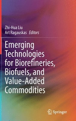 Emerging Technologies for Biorefineries, Biofuels, and Value-Added Commodities