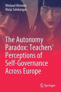bokomslag The Autonomy Paradox: Teachers Perceptions of Self-Governance Across Europe