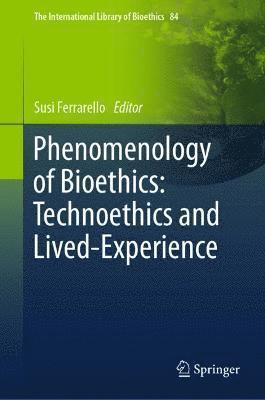 Susi Ferrarello - Phenomenology of Bioethics: Technoethics and Lived-Experience, Inbunden