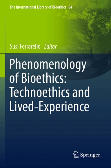 Susi Ferrarello - Phenomenology of Bioethics: Technoethics and Lived-Experience, Häftad