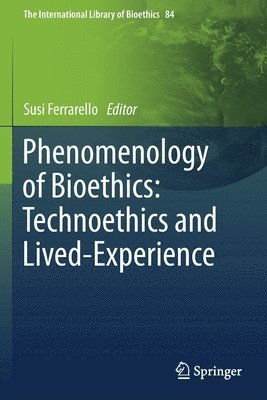 bokomslag Phenomenology of Bioethics: Technoethics and Lived-Experience