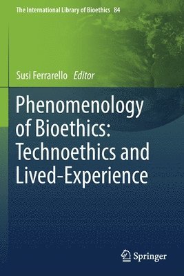 Susi Ferrarello - Phenomenology of Bioethics: Technoethics and Lived-Experience, Häftad