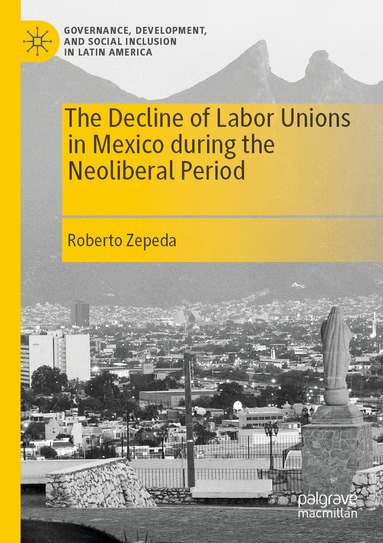 Roberto Zepeda - Decline of Labor Unions in Mexico during the Neoliberal Period, Häftad