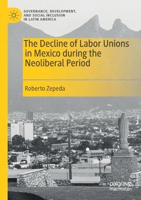 bokomslag Decline of Labor Unions in Mexico during the Neoliberal Period