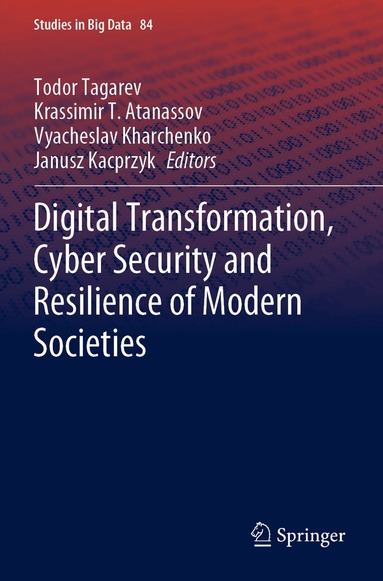 Todor Tagarev, Krassimir T. Atanassov, Vyacheslav Kharchenko, Janusz Kacprzyk - Digital Transformation, Cyber Security and Resilience of Modern Societies, Häftad