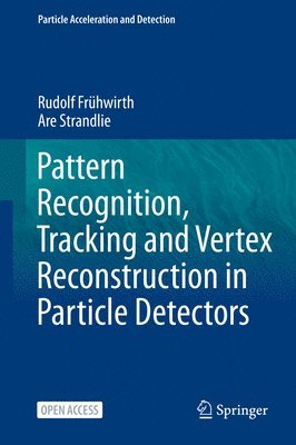 Rudolf Frühwirth, Are Strandlie, Rudolf Fruhwirth - Pattern Recognition, Tracking and Vertex Reconstruction in Particle Detectors, Inbunden