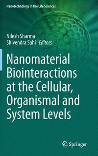 bokomslag Nanomaterial Biointeractions at the Cellular, Organismal and System Levels