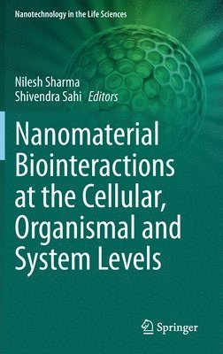Nanomaterial Biointeractions at the Cellular, Organismal and System Levels