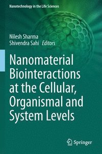 bokomslag Nanomaterial Biointeractions at the Cellular, Organismal and System Levels