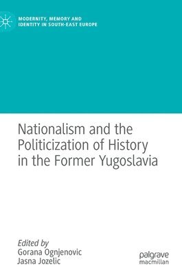 bokomslag Nationalism and the Politicization of History in the Former Yugoslavia