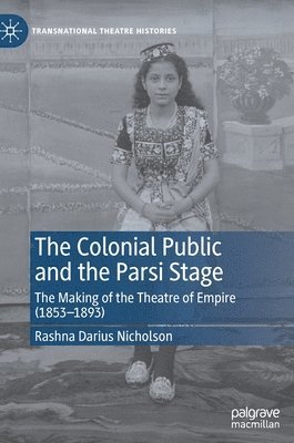 Rashna Darius Nicholson - Colonial Public and the Parsi Stage, Inbunden