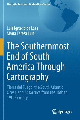 Luis Ignacio de Lasa, María Teresa Luiz, Maria Teresa Luiz - Southernmost End of South America Through Cartography, Häftad