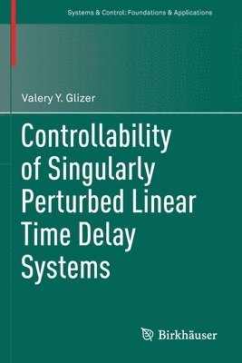 Valery Y. Glizer - Controllability of Singularly Perturbed Linear Time Delay Systems, Häftad